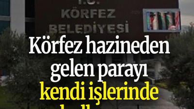 Körfez hazineden gelen parayı kendi işlerinde kullanmış